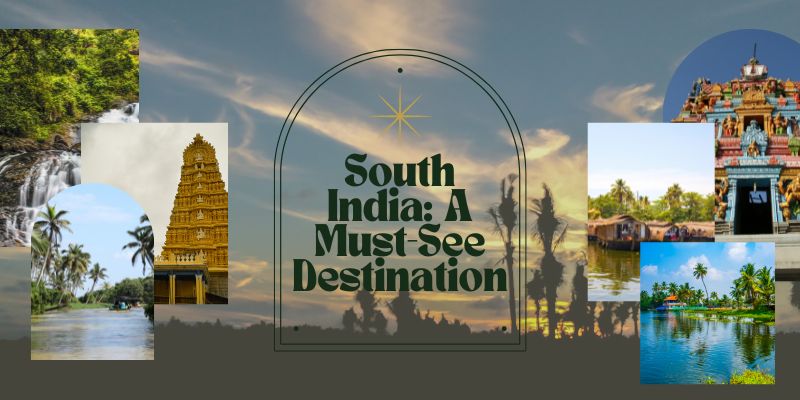 South India A Must-See Destination for Every Travel Enthusiast